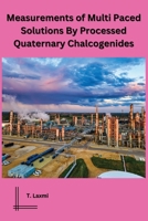 Measurements of Multi Paced Solutions By Processed Quaternary Chalcogenides B0CN3Z62TY Book Cover