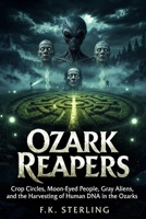 Ozark Reapers: Crop Circles, Moon Eyed People, Gray Aliens, and the Harvesting of Human DNA in the Ozarks B0H86ZRS42 Book Cover