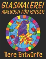 Glasmalerei Malbuch für Kinder Tiere Entwürfe: Färbung Buch mit schönen Tieren Designs für Entspannung und Stressabbau B08VY8PJXL Book Cover