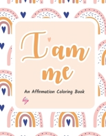I AM ME: An Affirmation Coloring Book B096CW2JN4 Book Cover