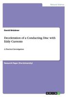 Deceleration of a Conducting Disc with Eddy Currents: A Practical Investigation 3656348774 Book Cover