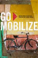 Go Mobilize: Inviting others to join you in living out God's global purpose 0982510780 Book Cover