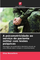 A psicomotricidade ao serviço do paciente militar com lesões psíquicas (Portuguese Edition) 6209714528 Book Cover