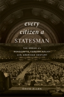 Every Citizen a Statesman: The Dream of a Democratic Foreign Policy in the American Century 0674248988 Book Cover