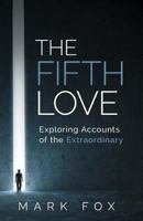 The Fifth Love: Exploring Accounts of the Extraordinary 0992819709 Book Cover