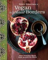 Robin Robertson's Vegan Without Borders: Easy Everyday Meals from Around the World 1449447082 Book Cover