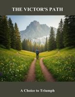 The Victor'S Path: A Choice To Triumph B0FSJPB7LD Book Cover