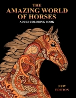 The Amazing World Of Horses Adult Coloring Book New Edition: An Adult Coloring Book for Horse Lovers with Stress Relief and Relaxation Horses Designs. B08HV2W8J9 Book Cover