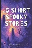 25 Short Spooky Stories: Spine-Tingling Fun for Kids Who Love a Good Scare B0DQB2WSZM Book Cover