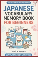 Japanese Vocabulary Memory Book for Beginners: Learn 250+ Essential Japanese Words with Memory Clues, Reading Practice, English Meanings & Recall Exercises B0HGN4V4PX Book Cover