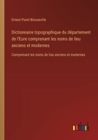 Dictionnaire topographique du département de l'Eure comprenant les noms de lieu anciens et modernes: Comprenant les noms de lieu anciens et modernes 3385023785 Book Cover