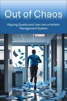 Out of Chaos: Aligning Quality and Lean into a Holistic Management System B0FNQ5VN92 Book Cover