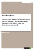 The Legal and Institutional Framework of Deposit Insurance Scheme in Ethiopia. Design Considerations, Legal and Institutional Framework 3668632251 Book Cover