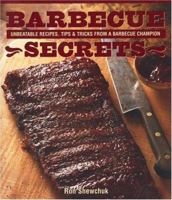 Barbecue Secrets : Unbeatable Recipes, Tips and Tricks from a Barbecue Champion 1552855236 Book Cover
