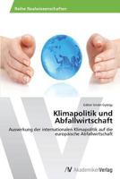 Klimapolitik und Abfallwirtschaft: Auswirkung der internationalen Klimapolitik auf die europäische Abfallwirtschaft 3639633903 Book Cover