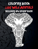 100 Wild Animals - Coloring Book - Relaxing and Inspiration B08WZ8X7PW Book Cover