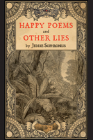 Happy Poems and Other Lies 1949933261 Book Cover