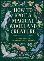 How to Spot a Magical Woodland Creature: A Field Guide to Enchanted Forest Animals 0762488042 Book Cover