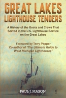 Great Lakes Lighthouse Tenders: A History of the Boats and Crews That Served in the U.S. Lighthouse Service on the Great Lakes 194273106X Book Cover
