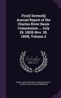 First[-Seventh] Annual Report of the Charles River Basin Commission ... July 29, 1903[-Nov. 30, 1909], Volume 2 1356877826 Book Cover