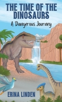The Time of the Dinosaurs: A Dangerous Journey 1956559078 Book Cover