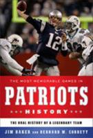 The Most Memorable Games in Patriots History: The Oral History of a Legendary Team 1608190676 Book Cover