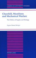 Churchill, Munitions and Mechanical Warfare: The Politics of Supply and Strategy 0820433144 Book Cover