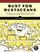 Rust for Rustaceans: Idiomatic Programming for Experienced Developers 1718501854 Book Cover
