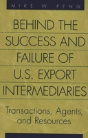 Behind the Success and Failure of U.S. Export Intermediaries: Transactions, Agents, and Resources 1567201520 Book Cover