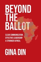 Beyond the Ballot: Clear Communication. Effective Leadership. A Stronger Africa. B0G4NH88FL Book Cover