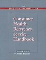 The Medical Library Association Consumer Health Reference Service Handbook 1555704182 Book Cover