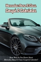 Mercedes-Benz E-Class Coup� & Cabriolet: How Well Do You Know About Mercedes-Benz E-Class Coup� & Cabriolet? B09T1V3LW9 Book Cover