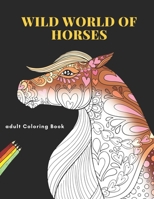 Wild World of Horses adult Coloring Book: Stress Relieving Animal Mandala Designs for Adults B08R7RHTCZ Book Cover