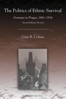 The Politics of Ethnic Survival: Germans in Prague, 1861-1914 (Central European Studies) 1557534047 Book Cover