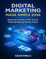 Digital Marketing Made Simple 2026: Beginner’s Guide to SEO, Social Media & Making Money Online (DevTech series) B0GZ7XX9ZN Book Cover