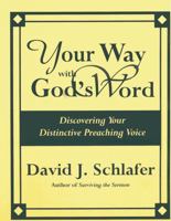Your Way With God's Word: Discovering Your Distinctive Preaching Voice 1561011185 Book Cover