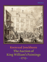 The Auction of King William's Paintings (1713): Elite International Art Trade at the End of the Dutch Golden Age 9027249636 Book Cover