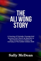 THE ALI WONG STORY: A Journey of Comedy, Courage And Success From Stand-up Specials to Best Performance in Stand-up Comedy at The Golden Globes 2025 B0DT4QMCDR Book Cover
