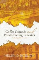 Coffee Grounds and Potato Peeling Pancakes: The Garbage We Ate to Live 1481760491 Book Cover