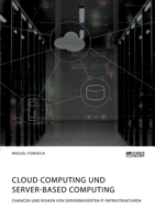 Cloud Computing und Server-based Computing. Chancen und Risiken von serverbasierten IT-Infrastrukturen 3964872261 Book Cover