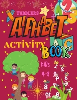 Toddlers alphabet activity book: Activity Book For Kids Ages 4-8 With alphabet numeric activity and colour and many more B08WZBYZ94 Book Cover