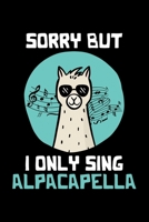 Sorry But I Only Sing Alpacapella: Lined A5 Notebook for Alpaca 1708069364 Book Cover
