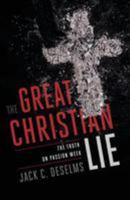 The Great Christian Lie: The Truth on Passion Week 1944212760 Book Cover