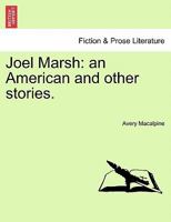 Joel Marsh: an American and other stories. 1241196893 Book Cover