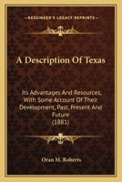 A Description of Texas: its Advantages and Resources, with some Account of their Development 0548594945 Book Cover