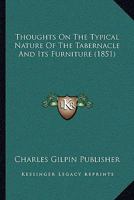 Thoughts On The Typical Nature Of The Tabernacle And Its Furniture 1286791715 Book Cover