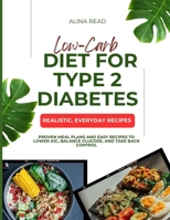 Low-Carb Diet for Type 2 Diabetes: Proven Meal Plans and Easy Recipes to Lower A1C, Balance Glucose, and Take Back Control B0GY5MBNXT Book Cover