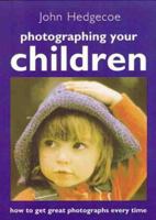 Photographing Your Children: How to Get Great Photographs Every Time 1855858096 Book Cover