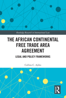 The African Continental Free Trade Area Agreement: Legal and Policy Frameworks (Routledge Research in International Law) 1032012900 Book Cover
