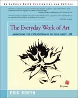 The Everyday Work of Art: Awakening the Extraordinary in Your Daily Life 0595193803 Book Cover